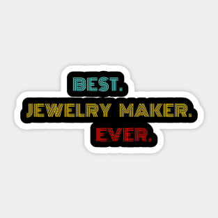 Best Jewelry Maker Ever - Nice Birthday Gift Idea Sticker